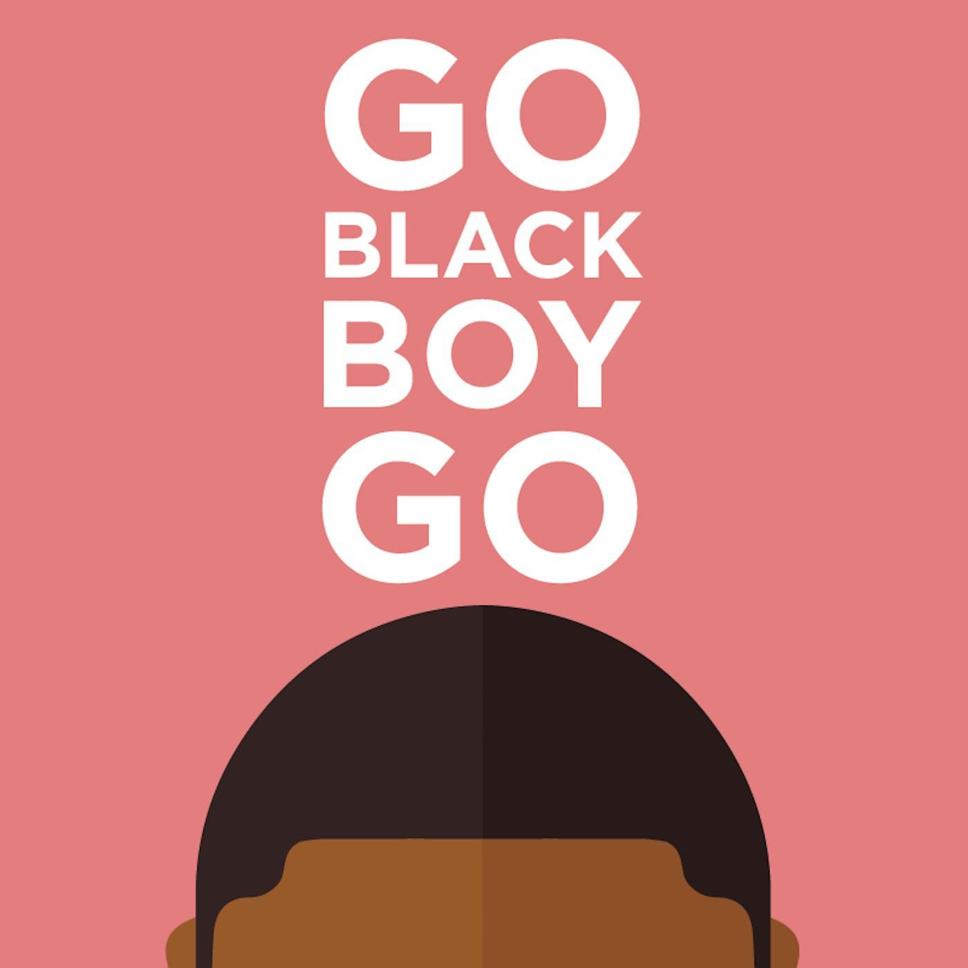 GO BLACK BOY GO on a pink background with the top part of a head